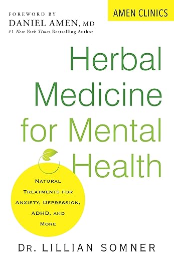 Herbal Medicine for Mental Health: Natural Treatments for Anxiety, Depression, ADHD, and More (Amen Clinic Library)