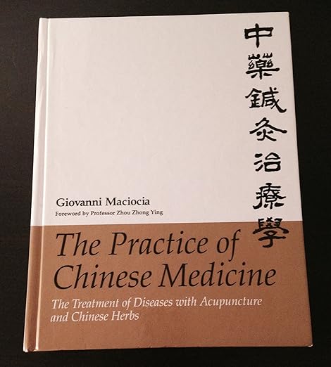 The Practice of Chinese Medicine: The Treatment of Diseases with Acupuncture and Chinese Herbs